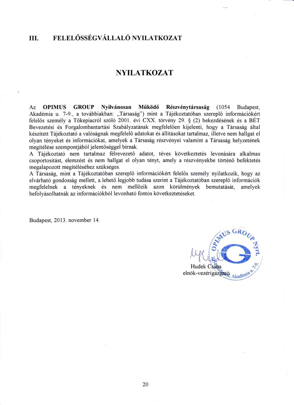 $ (2) bekezddsenek ds a BET Bevezet6si 6s Forgalombant arthsi Szab lyzatinak megfelel6en kijelenti, hogy a T6rsas6g 6ltal kdszitett Titj6koztato a val6s6gnak megfelel6 adatokat 6s 6llit6sokat