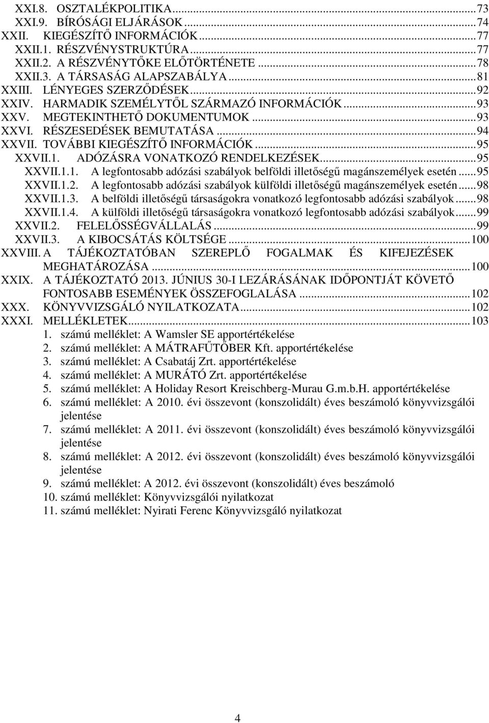 TOVÁBBI KIEGÉSZÍTŐ INFORMÁCIÓK... 95 XXVII.1. ADÓZÁSRA VONATKOZÓ RENDELKEZÉSEK... 95 XXVII.1.1. A legfontosabb adózási szabályok belföldi illetőségű magánszemélyek esetén... 95 XXVII.1.2.