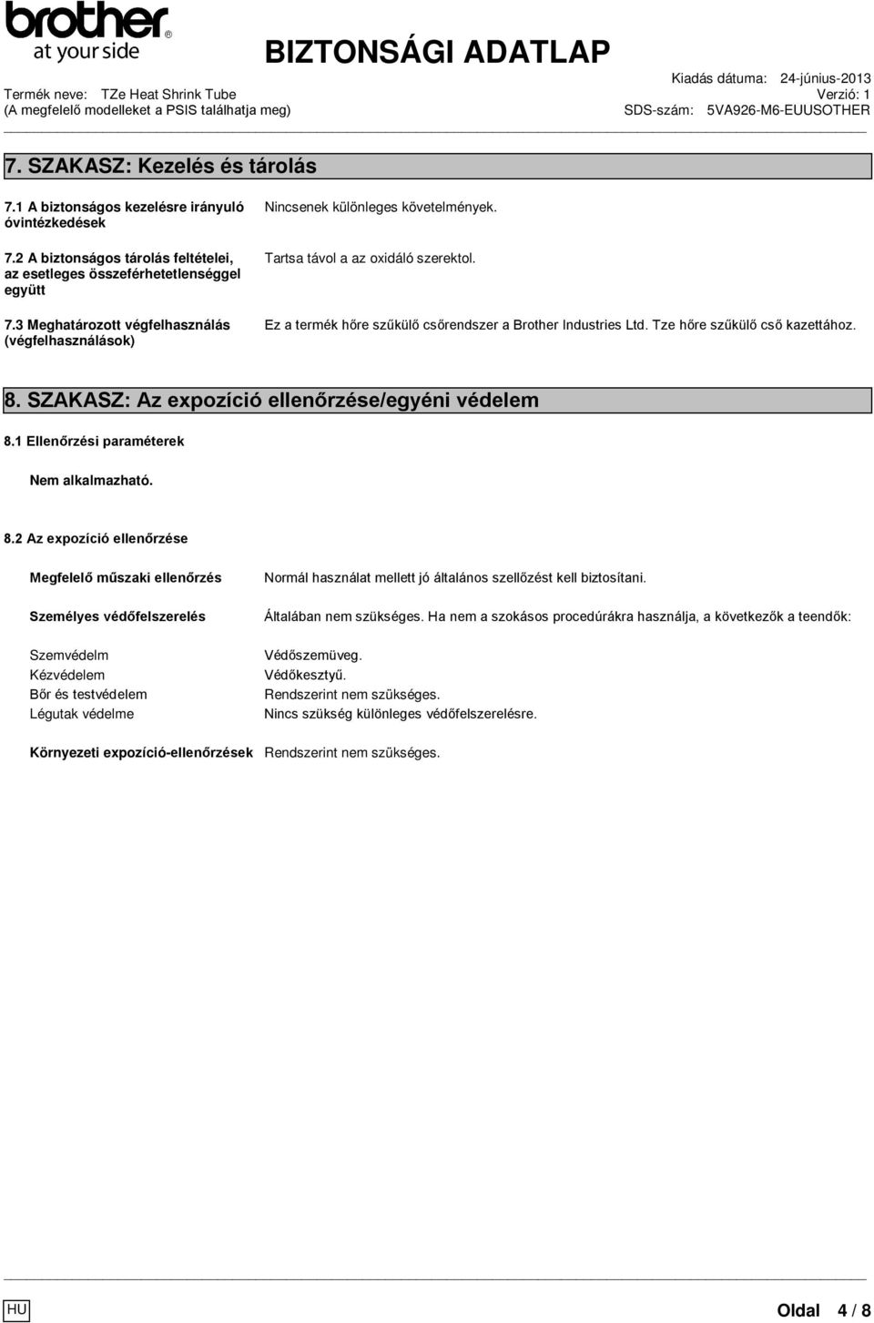 Tartsa távol a az oxidáló szerektol. Ez a termék hőre szűkülő csőrendszer a Brother Industries Ltd. Tze hőre szűkülő cső kazettához. 8. SZAKASZ: Az expozíció ellenőrzése/egyéni védelem 8.