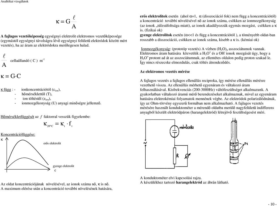 Hımérsékletfüggését az f faktorral vesszük figyelembe: κ 20 = κ f C t t erıs elektrolitok esetén (ahol α=1, α (disszociáció fok) nem függ a koncentrációtól) a koncentráció további növelésével nı az