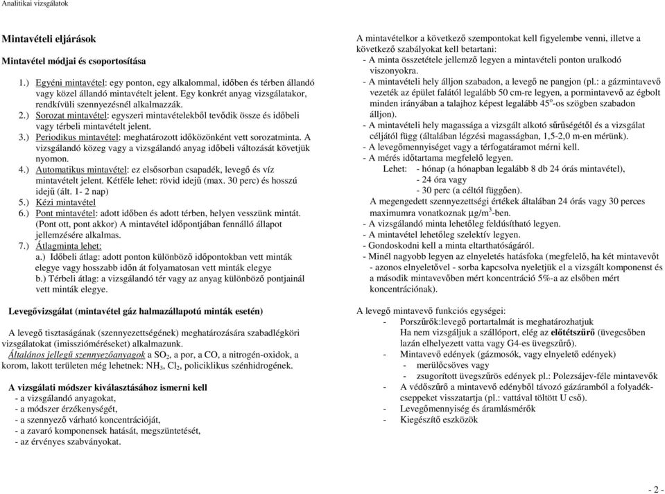 ) Periodikus mintavétel: meghatározott idıközönként vett sorozatminta. A vizsgálandó közeg vagy a vizsgálandó anyag idıbeli változását követjük nyomon. 4.