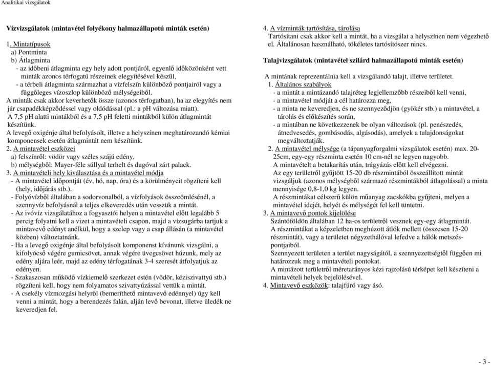 származhat a vízfelszín különbözı pontjairól vagy a függıleges vízoszlop különbözı mélységeibıl.