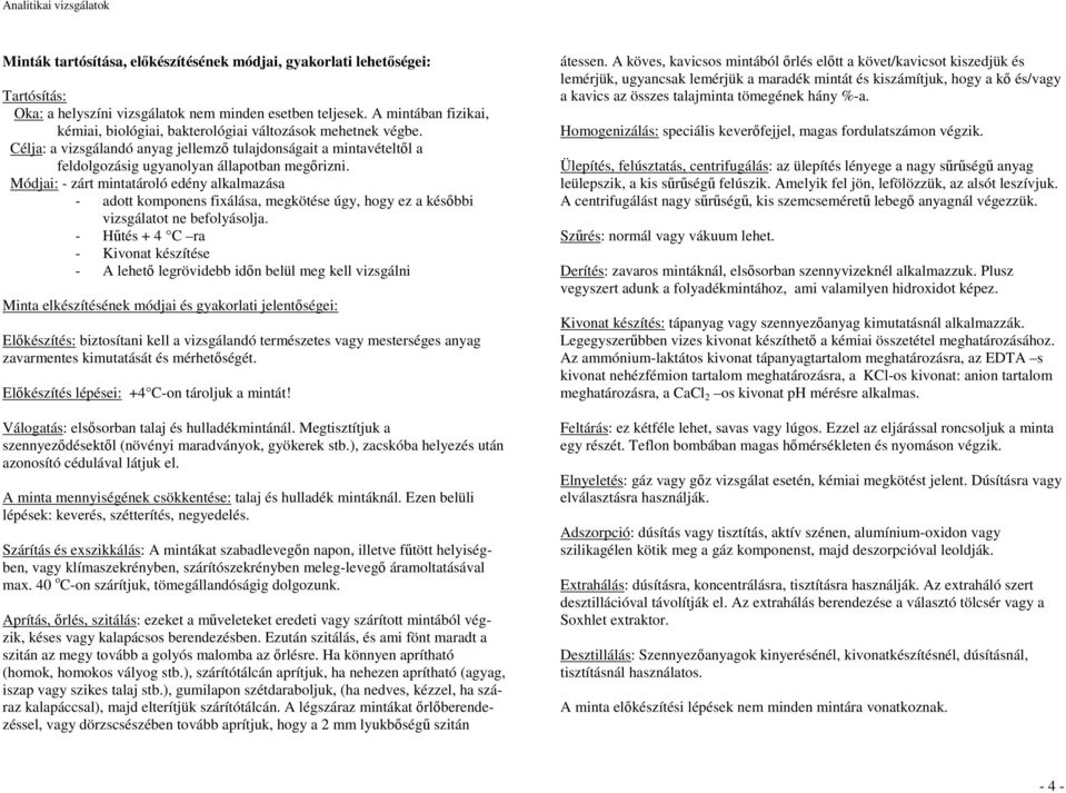 Módjai: - zárt mintatároló edény alkalmazása - adott komponens fixálása, megkötése úgy, hogy ez a késıbbi vizsgálatot ne befolyásolja.
