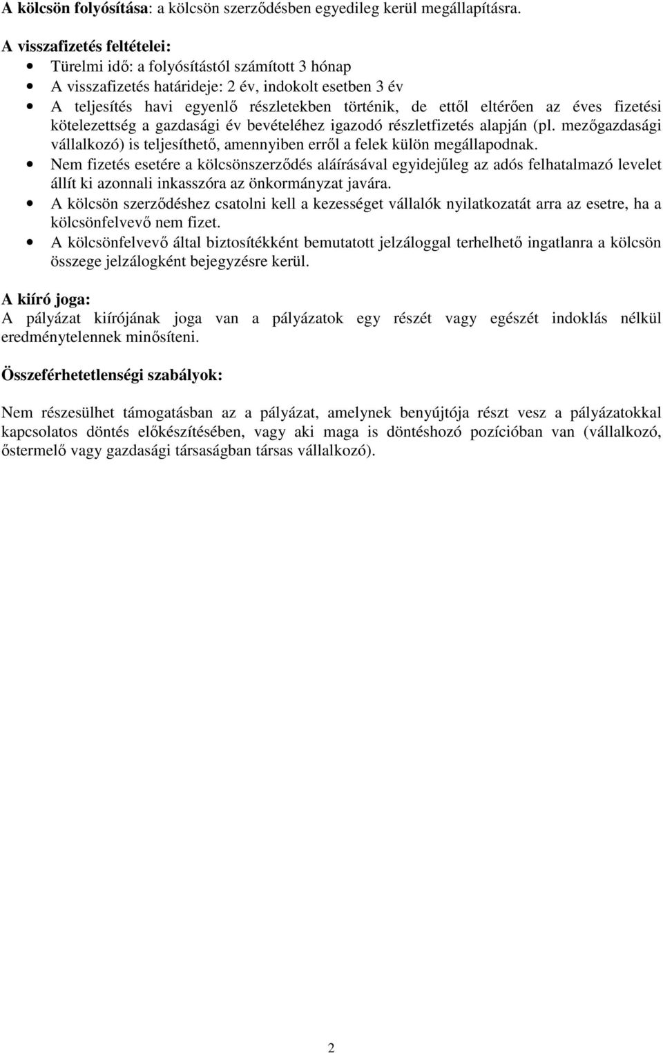 az éves fizetési kötelezettség a gazdasági év bevételéhez igazodó részletfizetés alapján (pl. mezőgazdasági vállalkozó) is teljesíthető, amennyiben erről a felek külön megállapodnak.