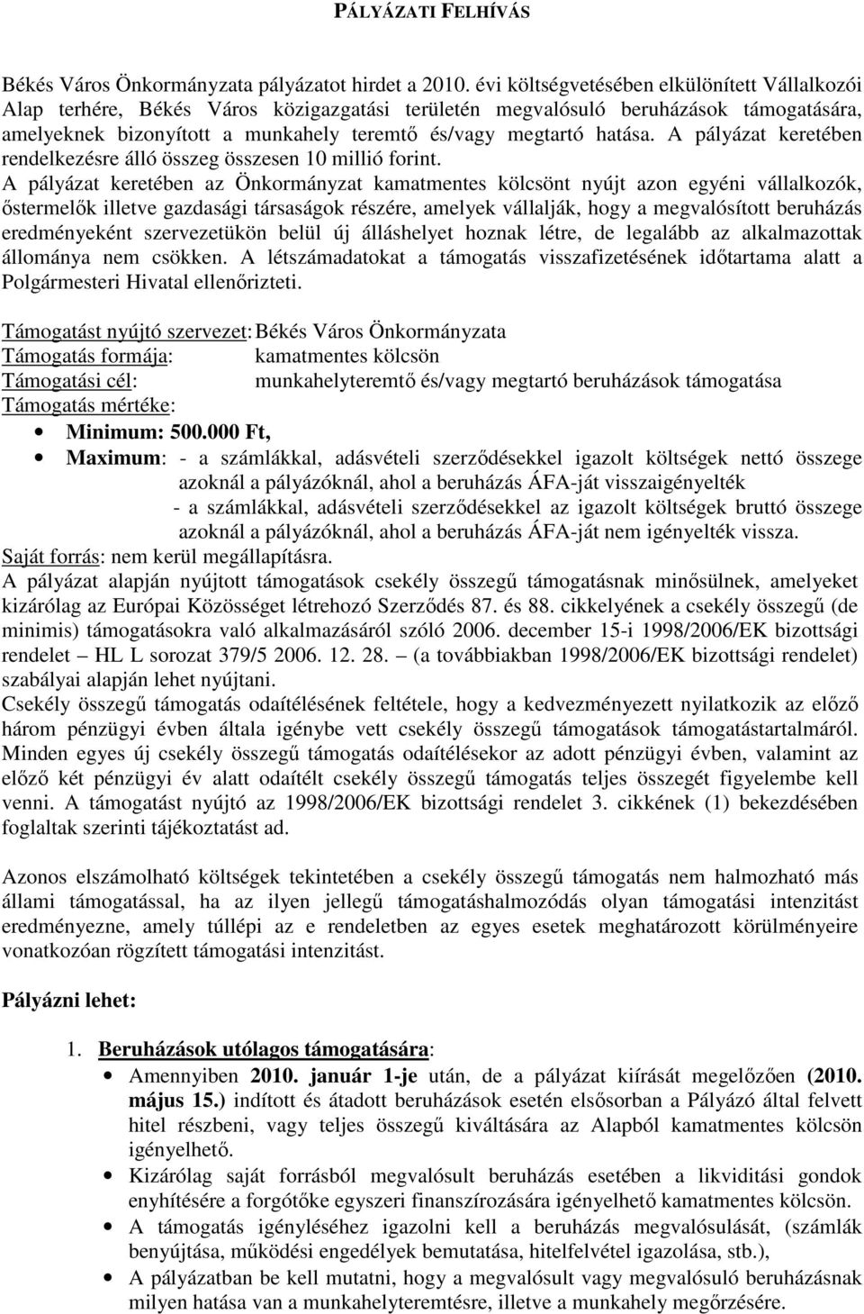 hatása. A pályázat keretében rendelkezésre álló összeg összesen 10 millió forint.