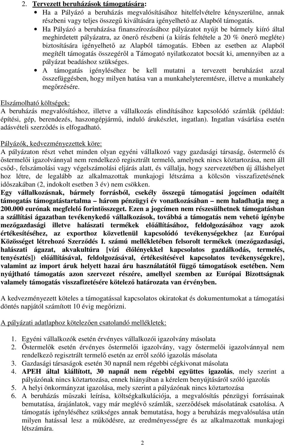 Alapból támogatás. Ebben az esetben az Alapból megítélt támogatás összegéről a Támogató nyilatkozatot bocsát ki, amennyiben az a pályázat beadáshoz szükséges.