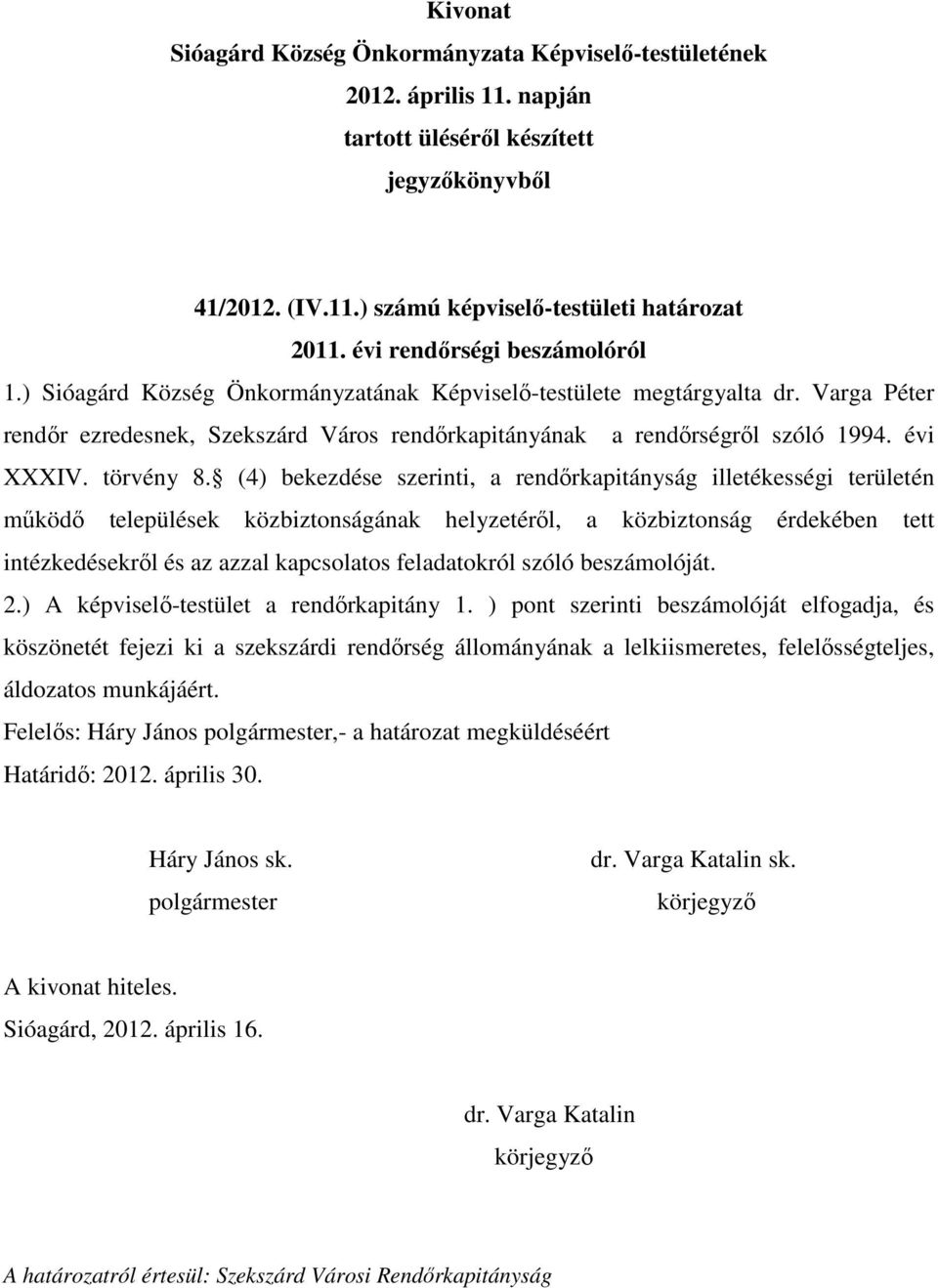 (4) bekezdése szerinti, a rendőrkapitányság illetékességi területén működő települések közbiztonságának helyzetéről, a közbiztonság érdekében tett intézkedésekről és az azzal kapcsolatos feladatokról