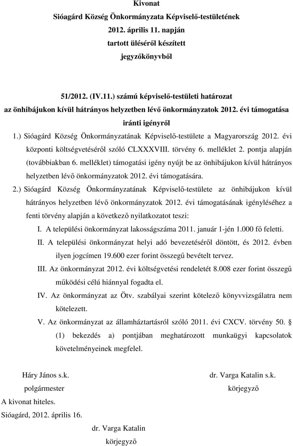 melléklet) támogatási igény nyújt be az önhibájukon kívül hátrányos helyzetben lévő önkormányzatok 20