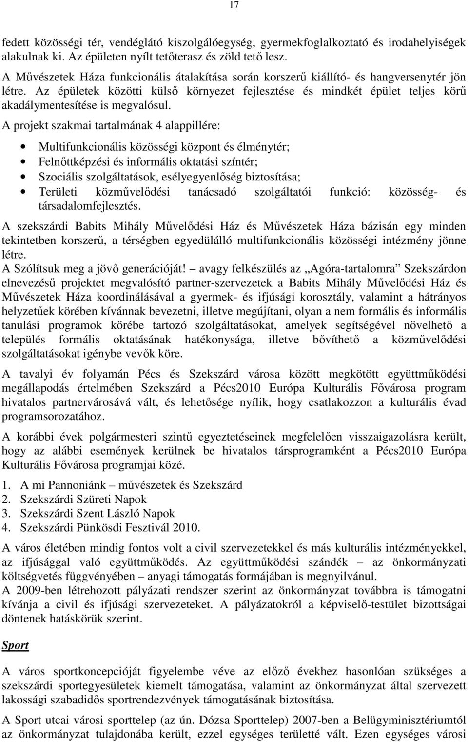 Az épületek közötti külsı környezet fejlesztése és mindkét épület teljes körő akadálymentesítése is megvalósul.