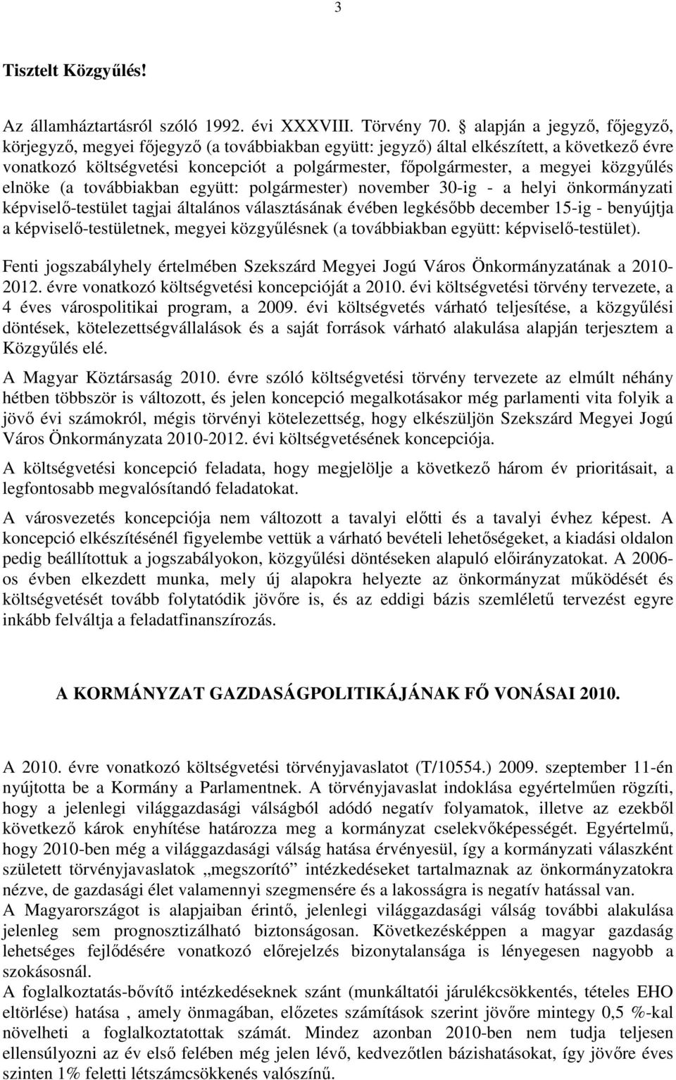 közgyőlés elnöke (a továbbiakban együtt: polgármester) november 30-ig - a helyi önkormányzati képviselı-testület tagjai általános választásának évében legkésıbb december 15-ig - benyújtja a