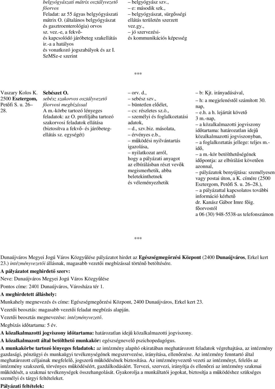 , belgyógyászat, sürgısségi ellátás területén szerzett vez.gy., jó szervezésiés kommunikációs képesség Vaszary Kolos K. 2500 Esztergom, Petıfi S. u. 26 28. Sebészet O.