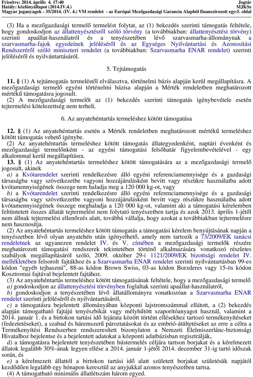 állattenyésztési törvény) szerinti apaállat-használatról és a tenyészetében lévő szarvasmarha-állománynak a szarvasmarha-fajok egyedeinek jelöléséről és az Egységes Nyilvántartási és Azonosítási