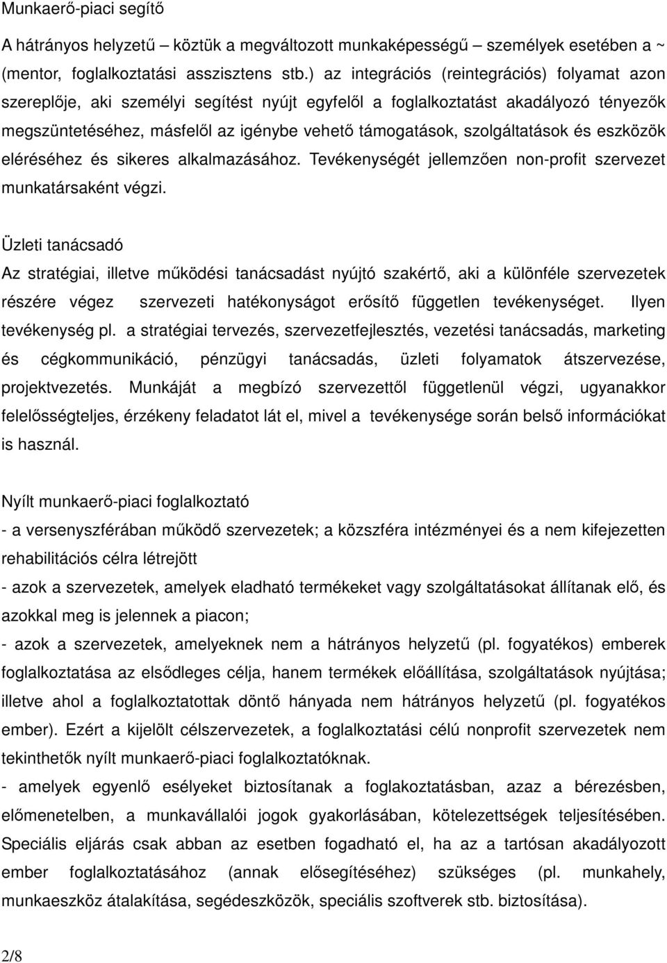 szolgáltatások és eszközök eléréséhez és sikeres alkalmazásához. Tevékenységét jellemzıen non-profit szervezet munkatársaként végzi.