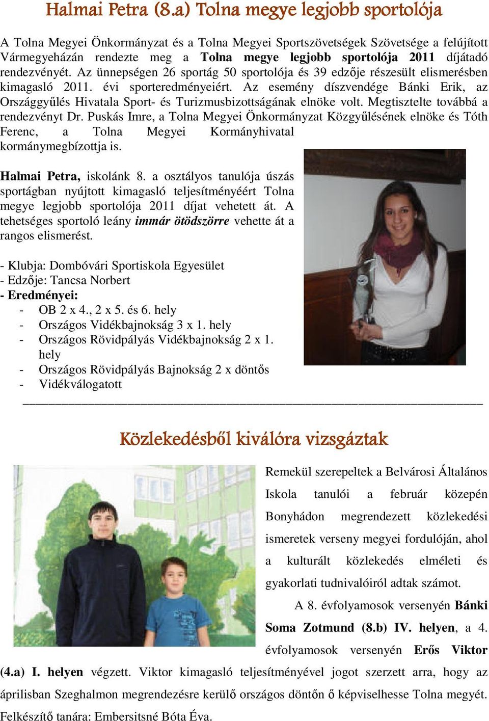 rendezvényét. Az ünnepségen 26 sportág 50 sportolója és 39 edzője részesült elismerésben kimagasló 2011. évi sporteredményeiért.