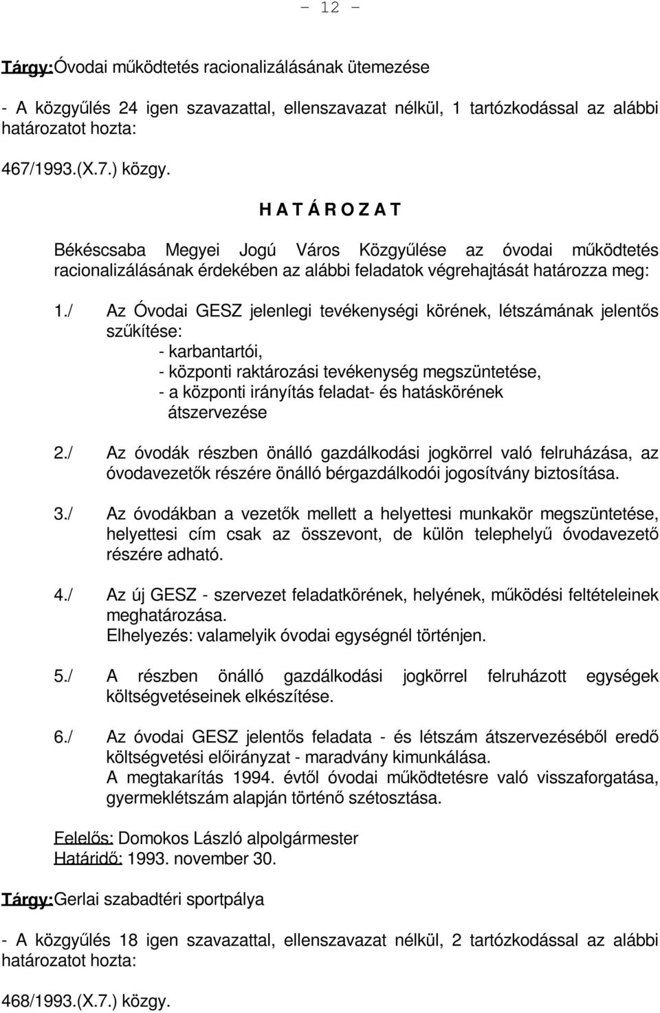 / Az Óvodai GESZ jelenlegi tevékenységi körének, létszámának jelentős szűkítése: - karbantartói, - központi raktározási tevékenység megszüntetése, - a központi irányítás feladat- és hatáskörének