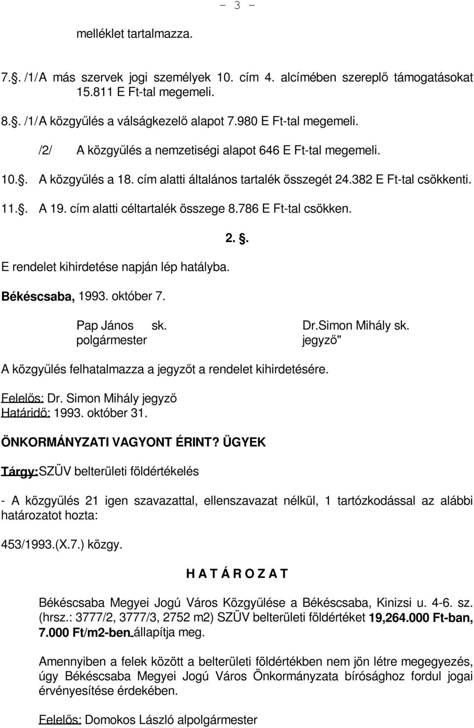 cím alatti céltartalék összege 8.786 E Ft-tal csökken. E rendelet kihirdetése napján lép hatályba. Békéscsaba, 1993. október 7. 2.. Pap János sk. Dr.Simon Mihály sk.