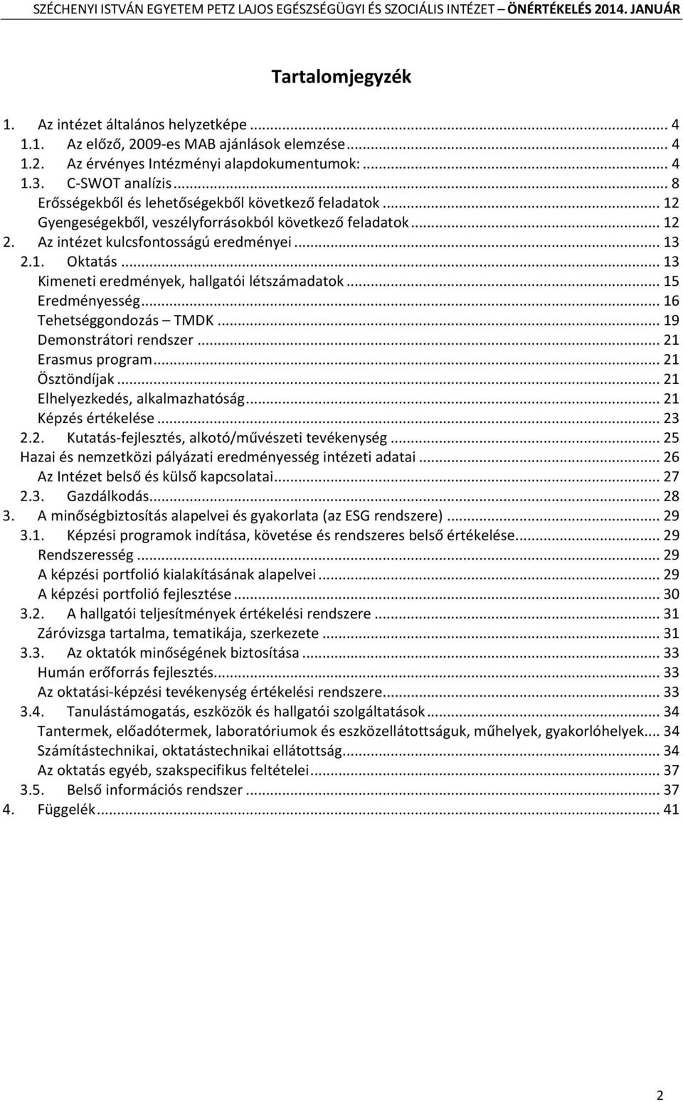 .. 13 Kimeneti eredmények, hallgatói létszámadatok... 15 Eredményesség... 16 Tehetséggondozás TMDK... 19 Demonstrátori rendszer... 21 Erasmus program... 21 Ösztöndíjak.