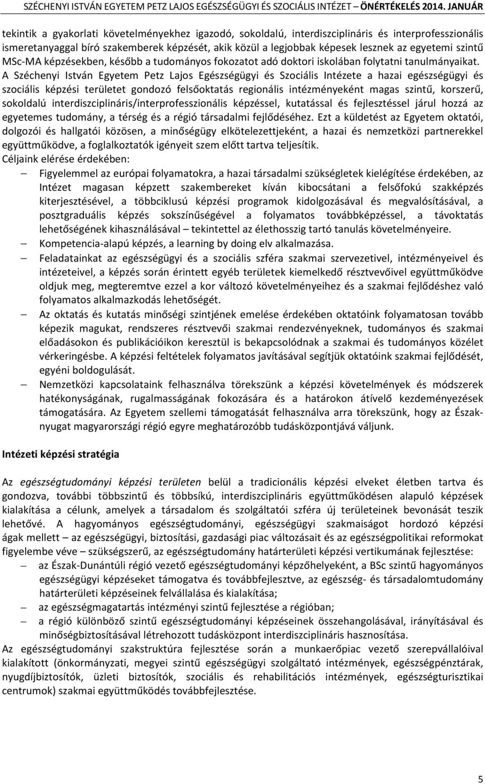 A Széchenyi István Egyetem Petz Lajos Egészségügyi és Szociális Intézete a hazai egészségügyi és szociális képzési területet gondozó felsőoktatás regionális intézményeként magas szintű, korszerű,