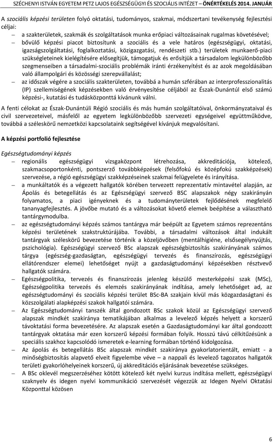 ) területek munkaerő-piaci szükségleteinek kielégítésére elősegítjük, támogatjuk és erősítjük a társadalom legkülönbözőbb szegmenseiben a társadalmi-szociális problémák iránti érzékenyítést és az