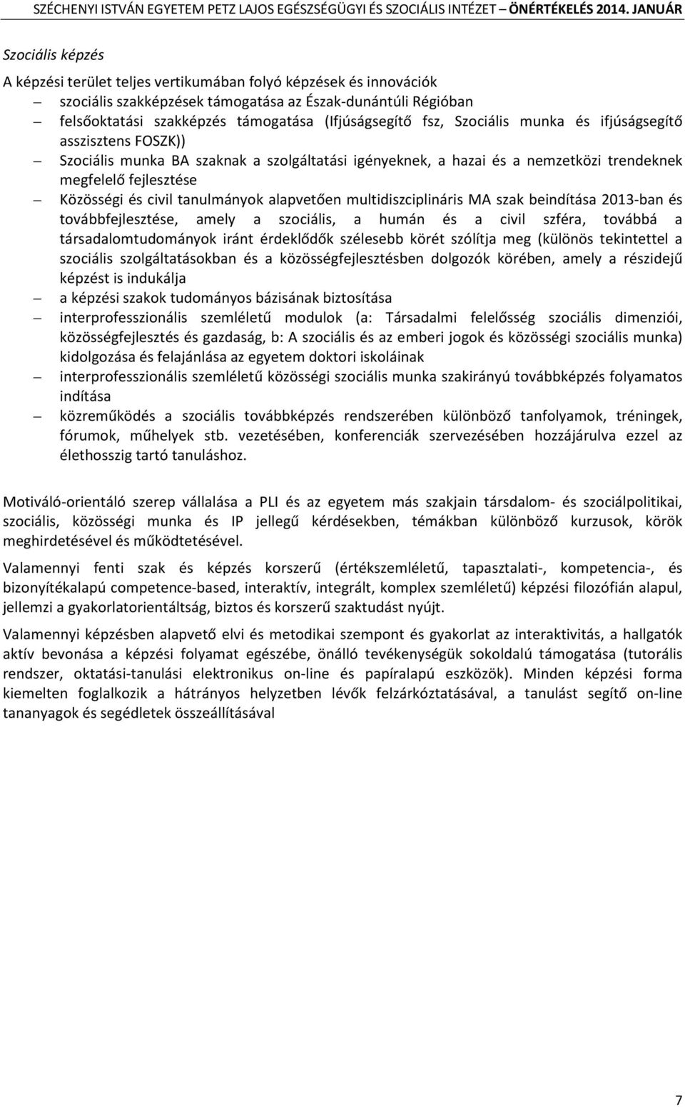 tanulmányok alapvetően multidiszciplináris MA szak beindítása 2013-ban és továbbfejlesztése, amely a szociális, a humán és a civil szféra, továbbá a társadalomtudományok iránt érdeklődők szélesebb