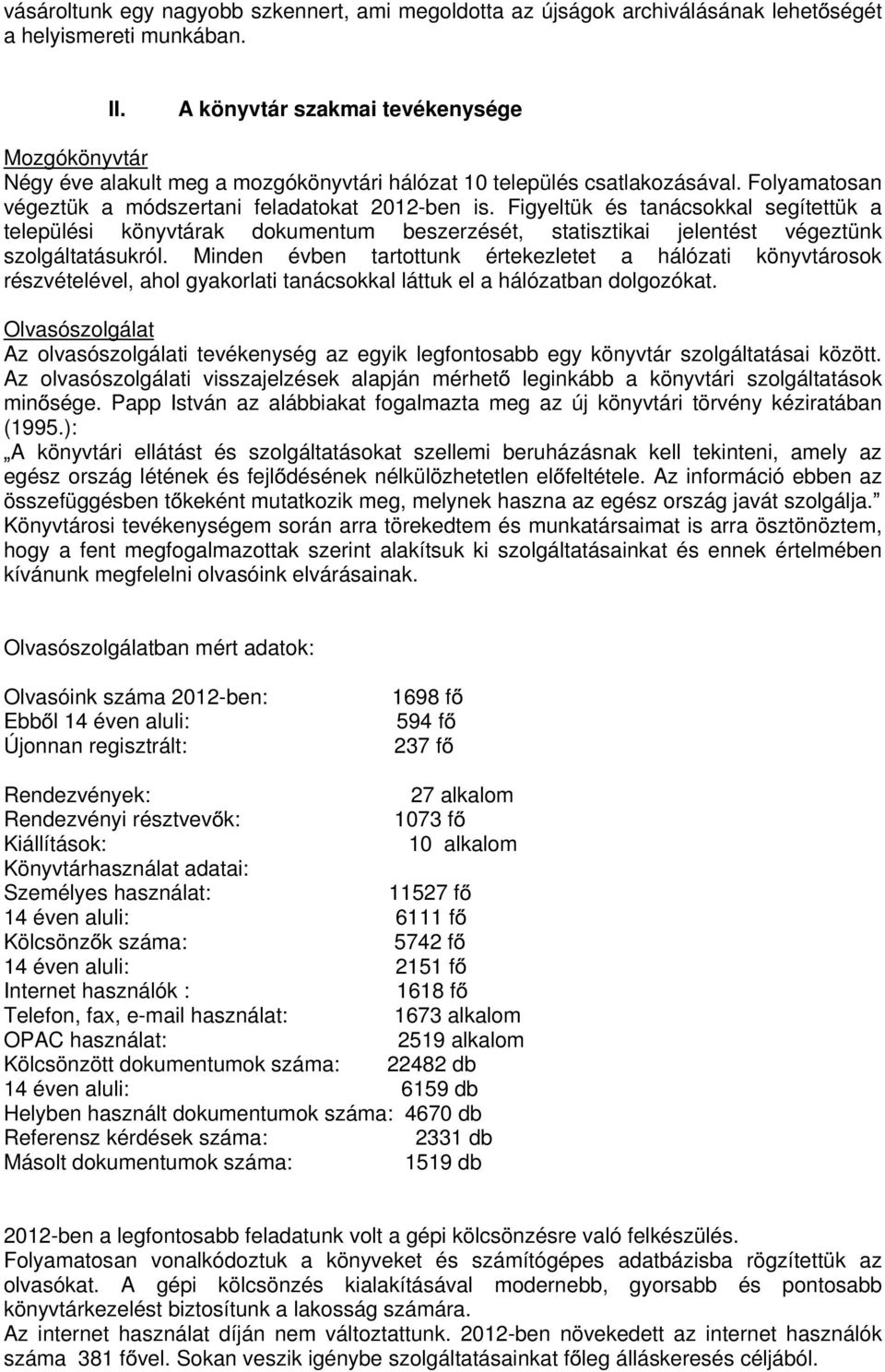 Figyeltük és tanácsokkal segítettük a települési könyvtárak dokumentum beszerzését, statisztikai jelentést végeztünk szolgáltatásukról.