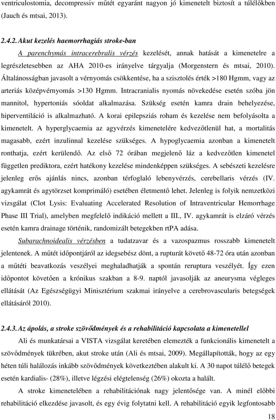 4.2. Akut kezelés haemorrhagiás stroke-ban A parenchymás intracerebralis vérzés kezelését, annak hatását a kimenetelre a legrészletesebben az AHA 2010-es irányelve tárgyalja (Morgenstern és mtsai,