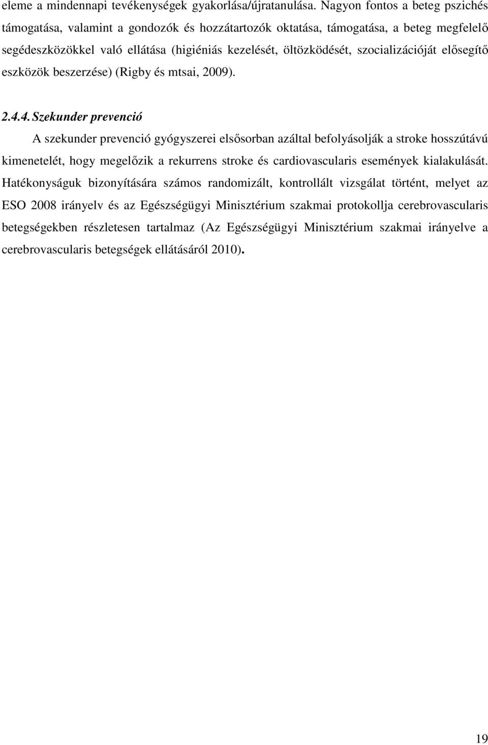 szocializációját elősegítő eszközök beszerzése) (Rigby és mtsai, 2009). 2.4.