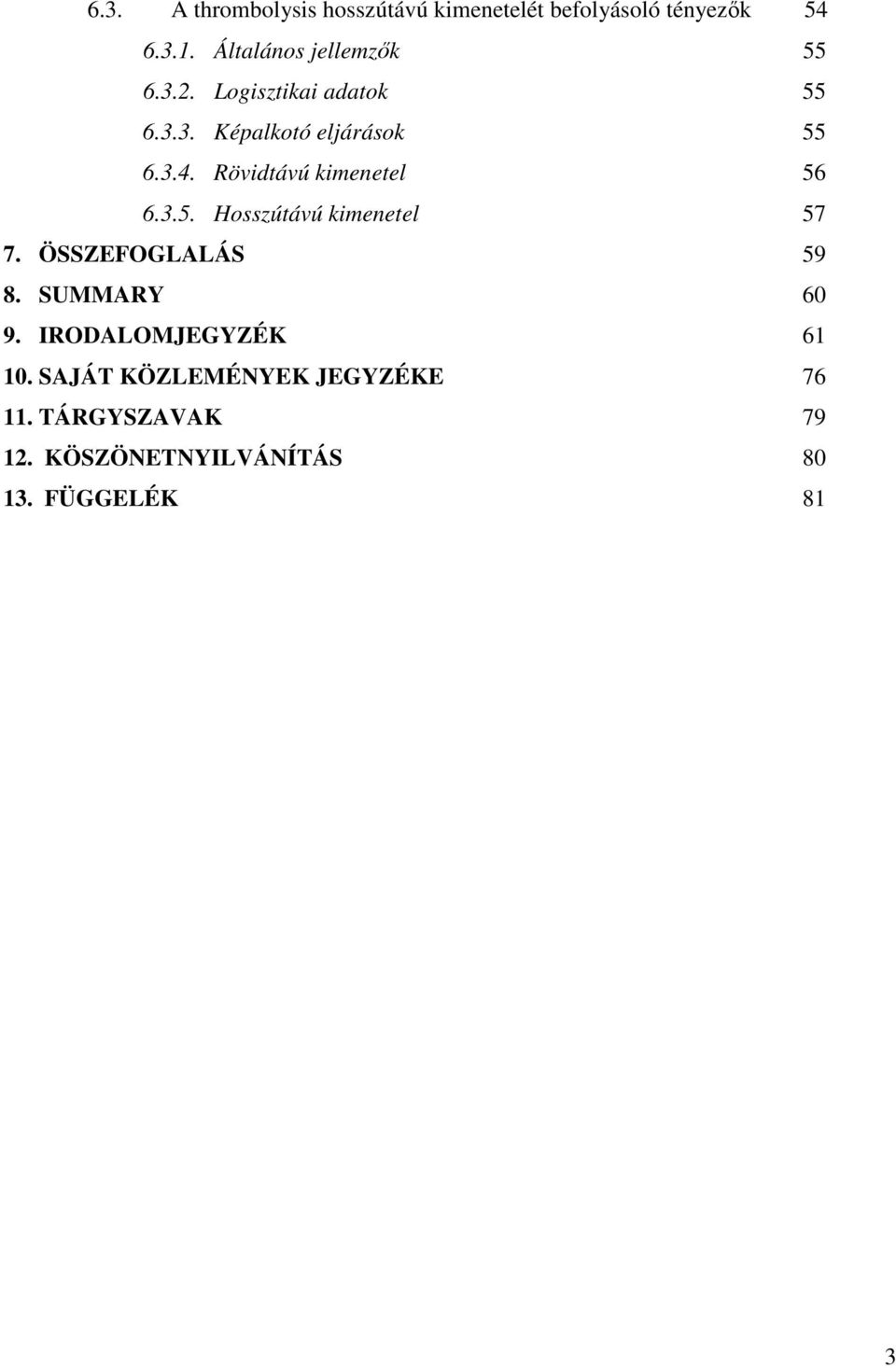 Rövidtávú kimenetel 56 6.3.5. Hosszútávú kimenetel 57 7. ÖSSZEFOGLALÁS 59 8. SUMMARY 60 9.