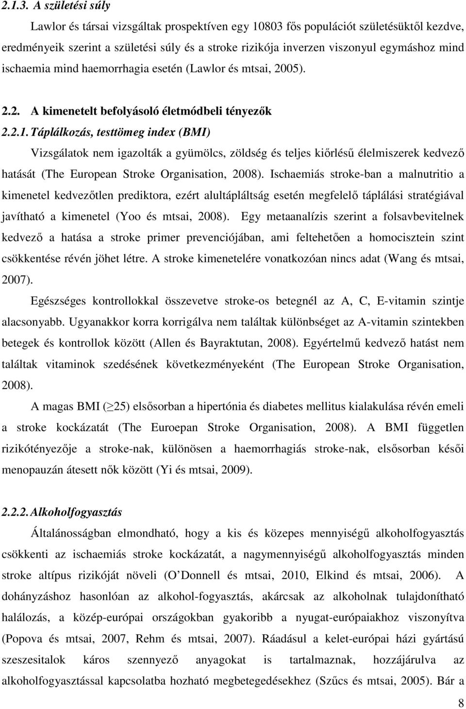 ischaemia mind haemorrhagia esetén (Lawlor és mtsai, 2005). 2.2. A kimenetelt befolyásoló életmódbeli tényezők 2.2.1.