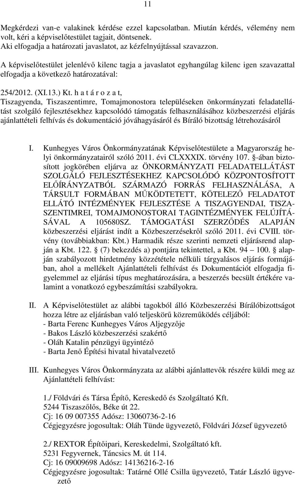 h a t á r o z a t, Tiszagyenda, Tiszaszentimre, Tomajmonostora településeken önkormányzati feladatellátást szolgáló fejlesztésekhez kapcsolódó támogatás felhasználásához közbeszerzési eljárás