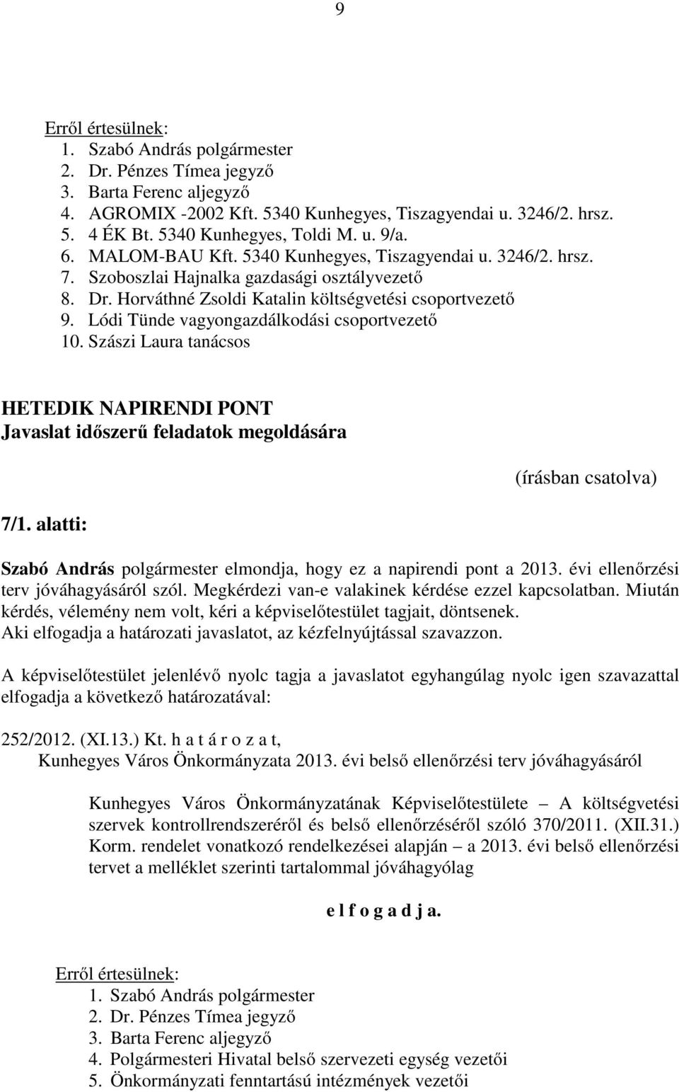 Szászi Laura tanácsos HETEDIK NAPIRENDI PONT Javaslat időszerű feladatok megoldására 7/1. alatti: Szabó András polgármester elmondja, hogy ez a napirendi pont a 2013.