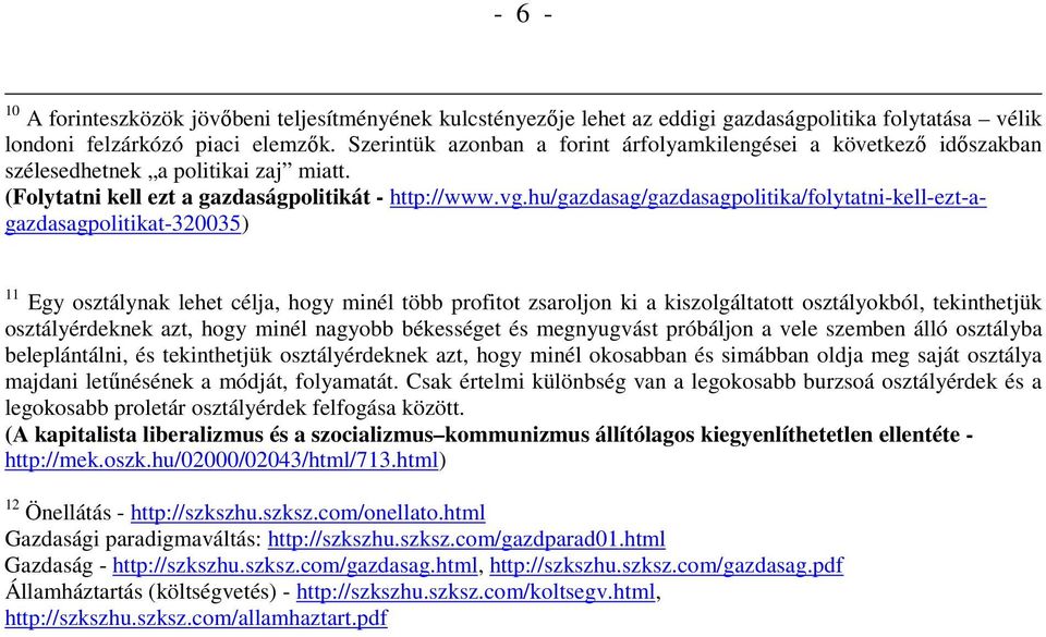 hu/gazdasag/gazdasagpolitika/folytatni-kell-ezt-agazdasagpolitikat-320035) 11 Egy osztálynak lehet célja, hogy minél több profitot zsaroljon ki a kiszolgáltatott osztályokból, tekinthetjük