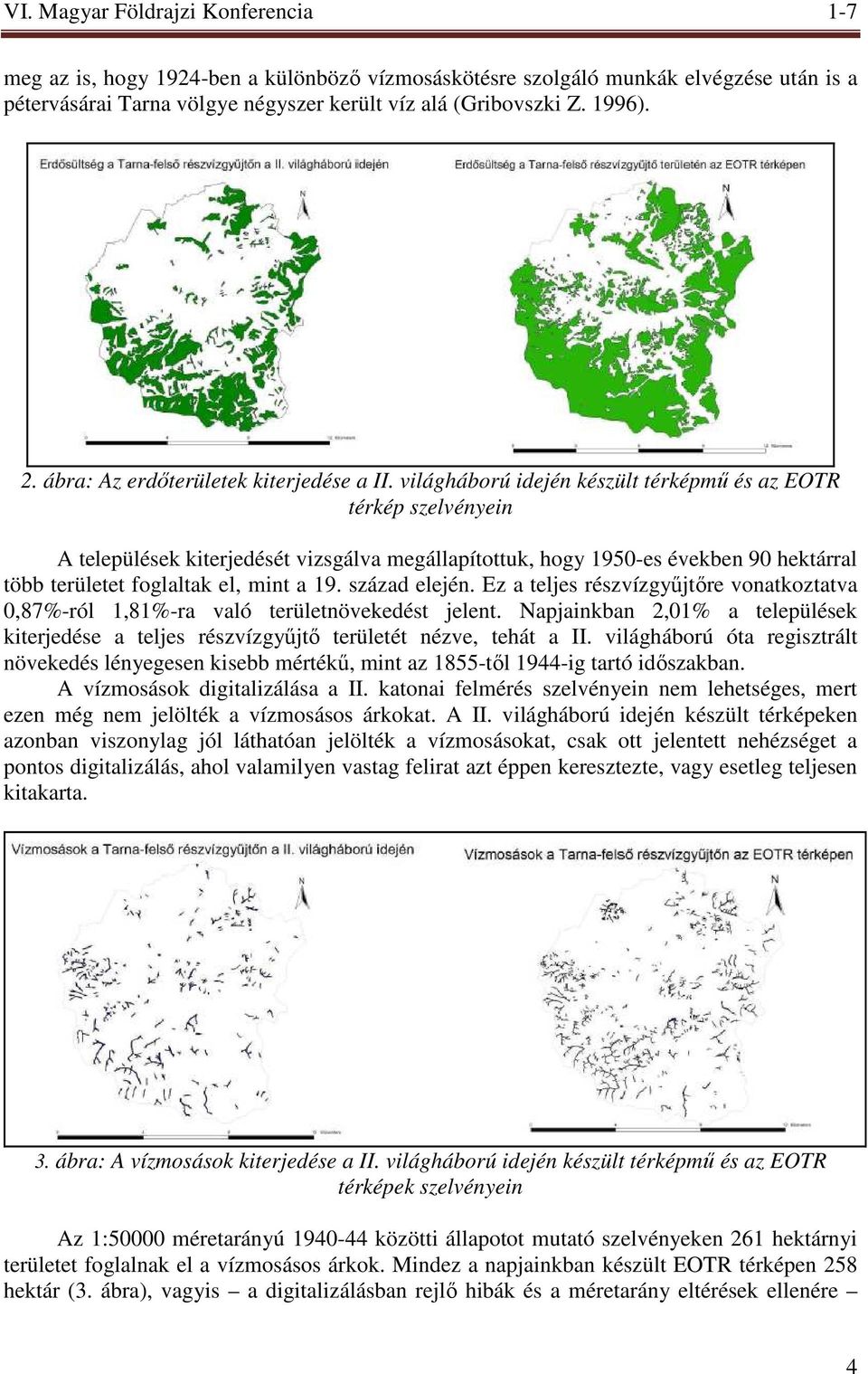 világháború idején készült térképmő és az EOTR térkép szelvényein A települések kiterjedését vizsgálva megállapítottuk, hogy 1950-es években 90 hektárral több területet foglaltak el, mint a 19.