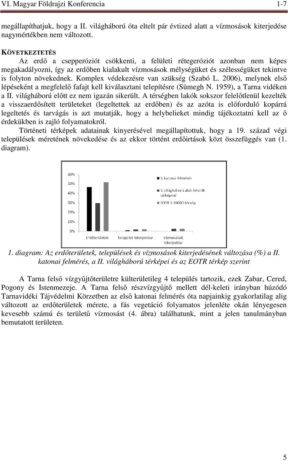 növekednek. Komplex védekezésre van szükség (Szabó L. 2006), melynek elsı lépéseként a megfelelı fafajt kell kiválasztani telepítésre (Sümegh N. 1959), a Tarna vidéken a II.