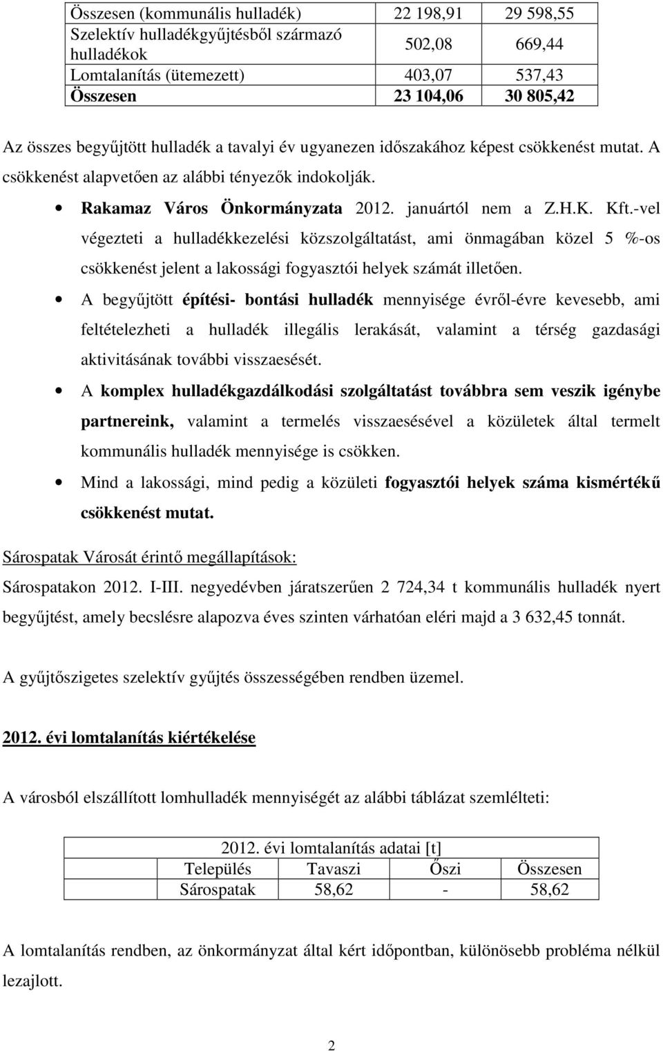 -vel végezteti a kezelési közszolgáltatást, ami önmagában közel 5 %-os csökkenést jelent a lakossági fogyasztói helyek számát illetően.