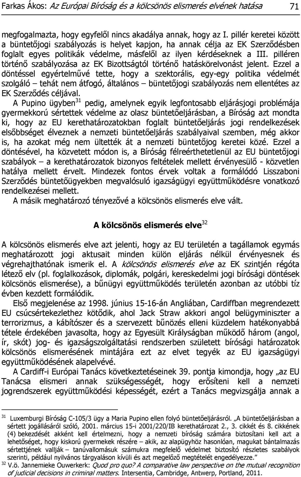 pilléren történő szabályozása az EK Bizottságtól történő hatáskörelvonást jelent.