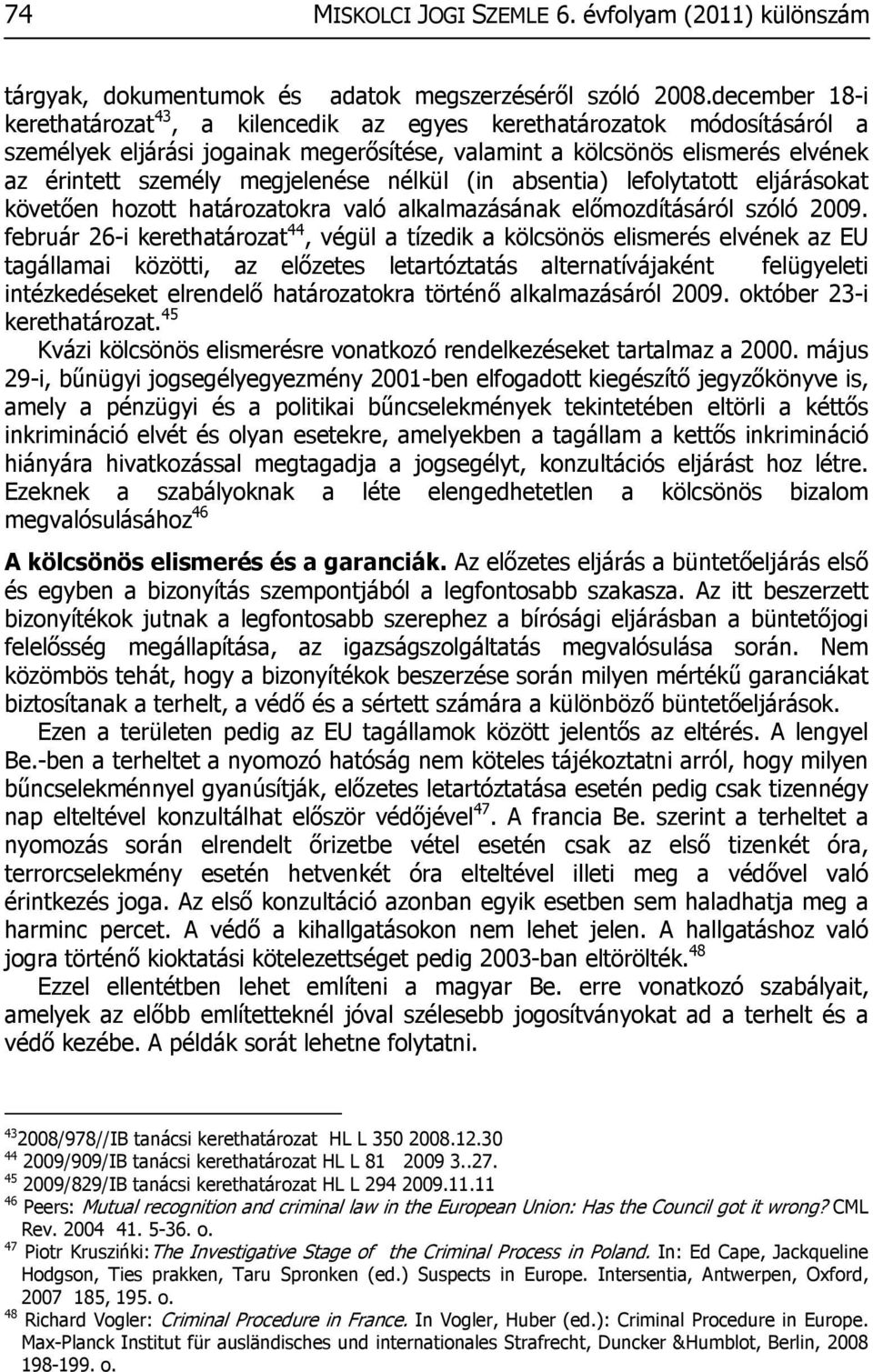 megjelenése nélkül (in absentia) lefolytatott eljárásokat követően hozott határozatokra való alkalmazásának előmozdításáról szóló 2009.