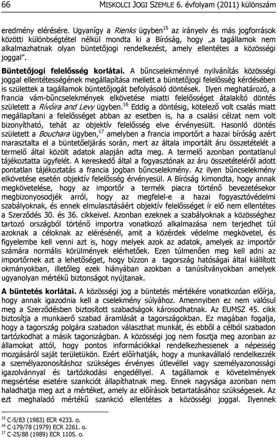 közösségi joggal. Büntetőjogi felelősség korlátai.