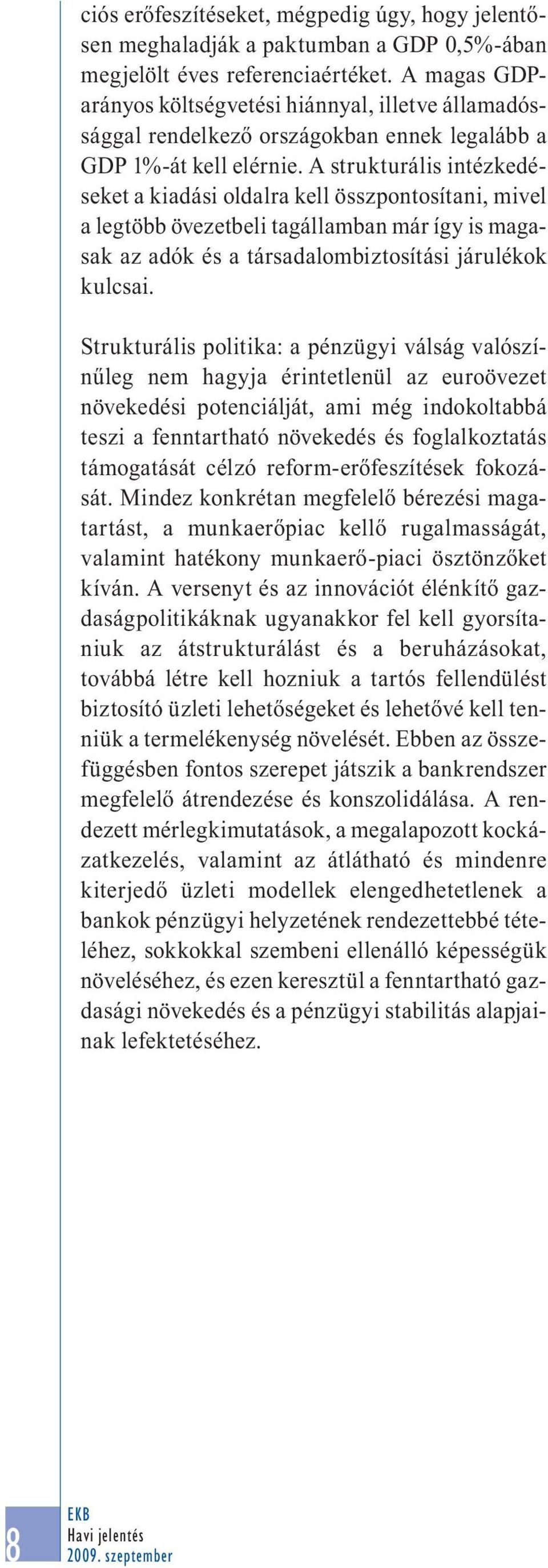 A strukturális intézkedéseket a kiadási oldalra kell összpontosítani, mivel a legtöbb övezetbeli tagállamban már így is magasak az adók és a társadalombiztosítási járulékok kulcsai.