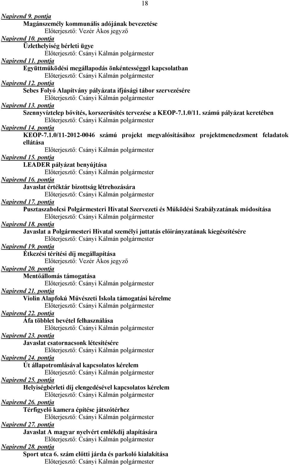 pontja Szennyvíztelep bővítés, korszerűsítés tervezése a KEOP-7.1.0/11. számú pályázat keretében Napirend 14. pontja KEOP-7.1.0/11-2012-0046 számú projekt megvalósításához projektmenedzsment feladatok ellátása Napirend 15.