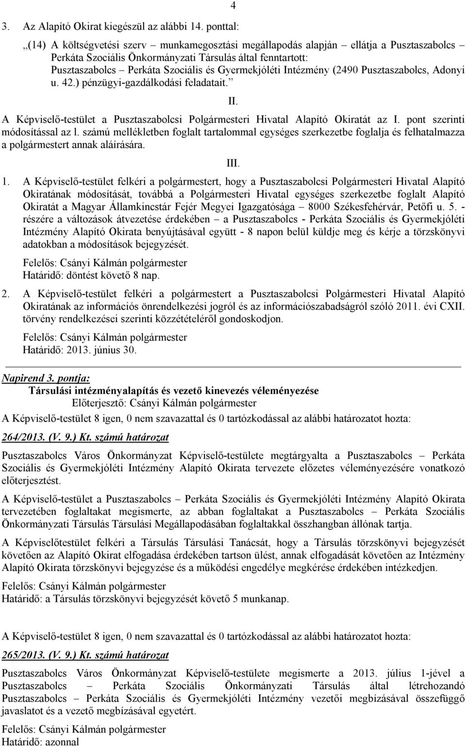 Gyermekjóléti Intézmény (2490 Pusztaszabolcs, Adonyi u. 42.) pénzügyi-gazdálkodási feladatait. II. A Képviselő-testület a Pusztaszabolcsi Polgármesteri Hivatal Alapító Okiratát az I.