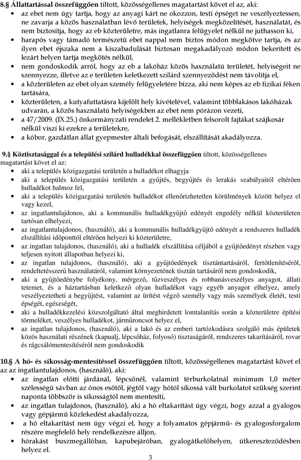 nappal nem biztos módon megkötve tartja, és az ilyen ebet éjszaka nem a kiszabadulását biztosan megakadályozó módon bekerített és lezárt helyen tartja megkötés nélkül, nem gondoskodik arról, hogy az