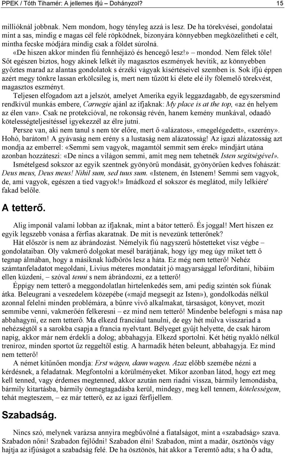 «De hiszen akkor minden fiú fennhéjázó és hencegő lesz!» mondod. Nem félek tőle!