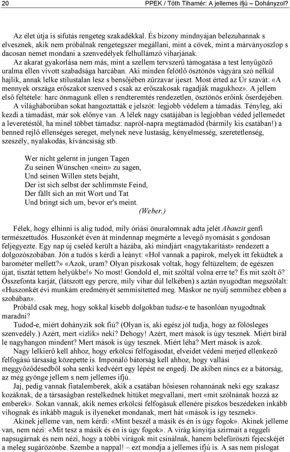Az akarat gyakorlása nem más, mint a szellem tervszerű támogatása a test lenyűgöző uralma ellen vívott szabadsága harcában.