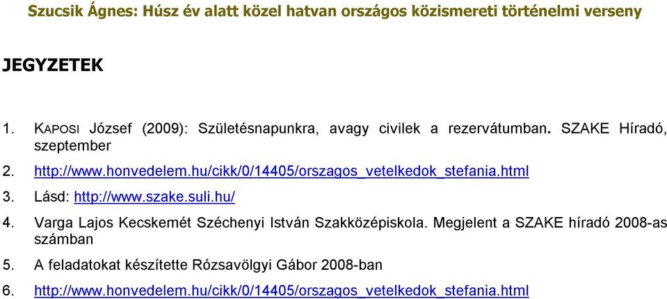 Varga Lajos Kecskemét Széchenyi István Szakközépiskola. Megjelent a SZAKE híradó 2008-as számban 5.