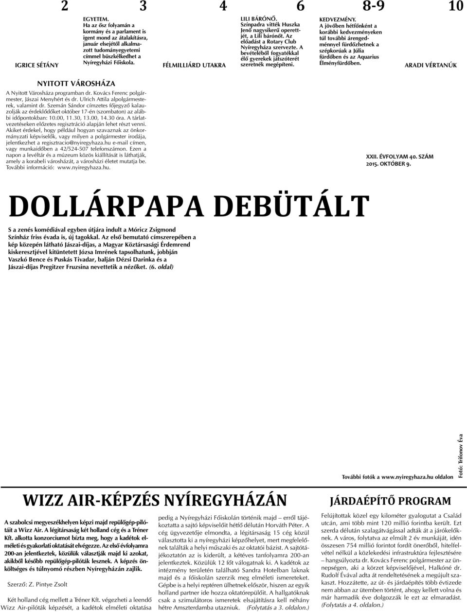 A bevételébõl fogyatékkal élõ gyerekek játszóterét szeretnék megépíteni. 8-9 KEDVEZMÉNY.