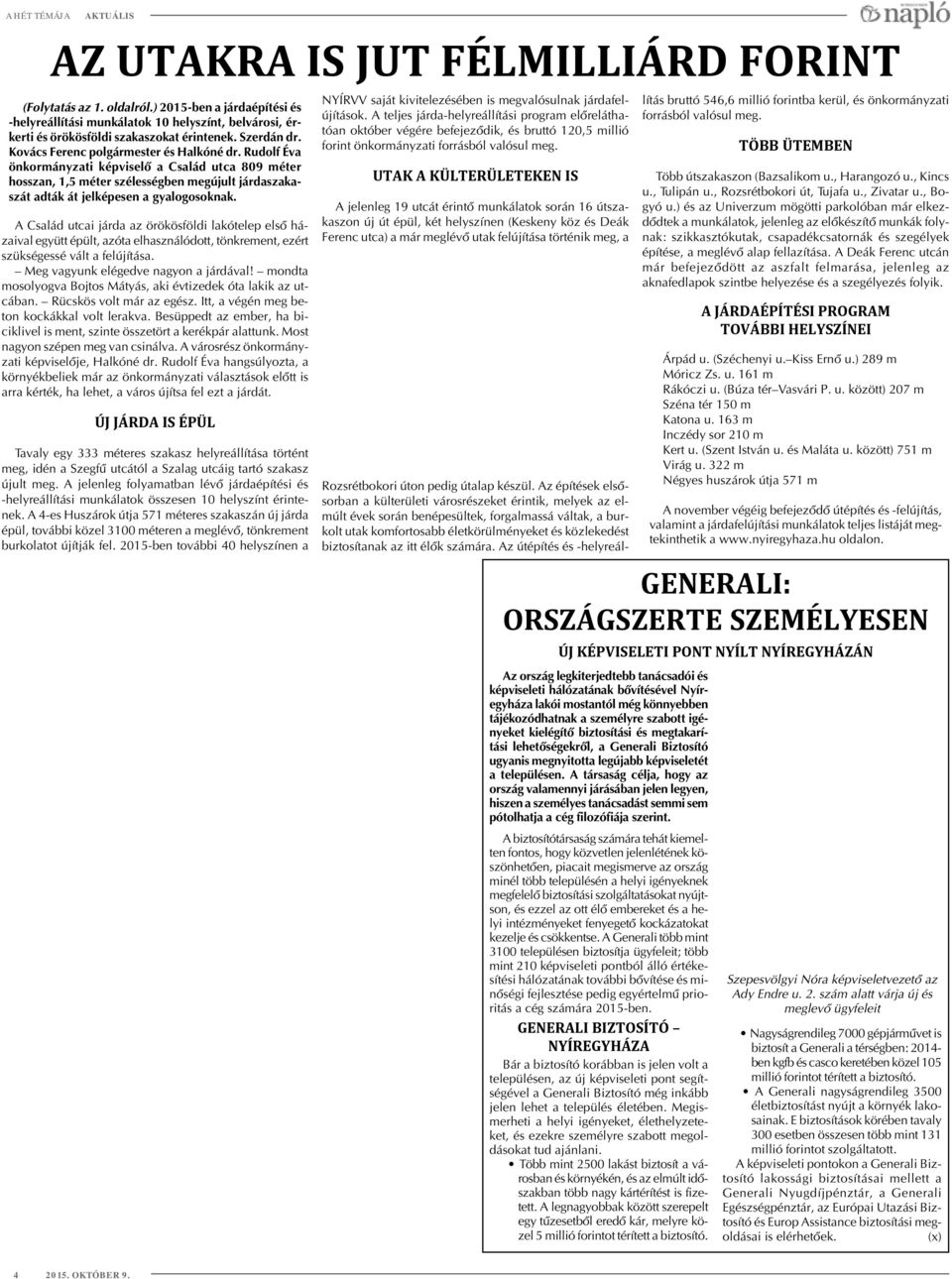 Rudolf Éva önkormányzati képviselõ a Család utca 809 méter hosszan, 1,5 méter szélességben megújult járdaszakaszát adták át jelképesen a gyalogosoknak.