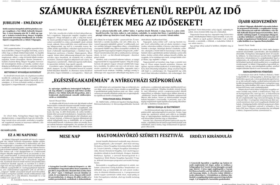 Szerzõ: Mikita Eszter 1995 szeptemberében 10 nyugdíjas egyesület társulásával jött létre a Megyei Nyugdíjas Szövetség, azzal a céllal, hogy az idõsek érdekeit képviseljék.