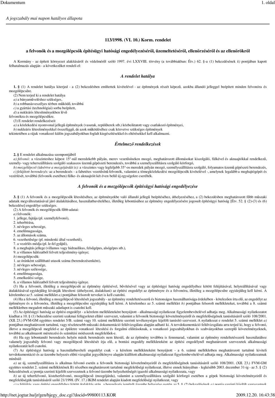 évi LXXVIII. törvény (a továbbiakban: Étv.) 62. -a (1) bekezdésének k) pontjában kapott felhatalmazás alapján - a következıket rendeli el: A rendelet hatálya 1.