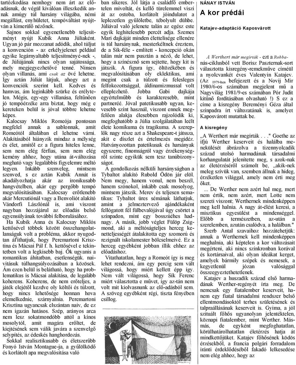 Ugyn jó pár mozznt dódik, hol túljut konvención - z erkélyjelenet például egyike legárnyltbb teljesítményé-nek -, de Júliájánk nincs olyn sjátosság, mely megjegyezhetővé tenné.